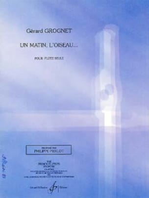 Un matin, l'oiseau... Gérard Grognet Partition Flûte traversière