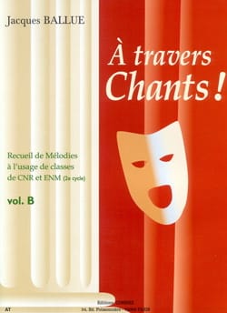 A Travers Chants ! Volume B Jacques Ballue Partition Solfèges