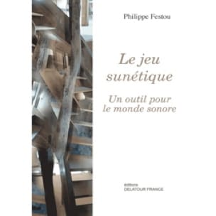 Le jeu sunétique - Un outil pour le monde sonore - Philippe FESTOU