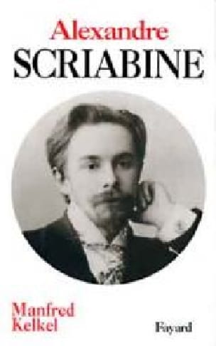 Alexandre Scriabine Manfred KELKEL Livre Les Hommes