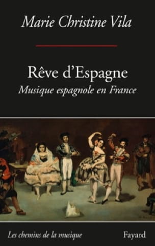 Rêve d'espagne : musique espagnole en France : entre espagnolade et espagnolisme